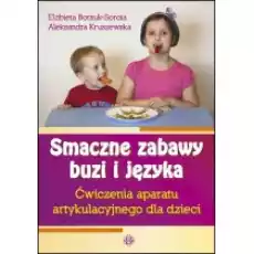 Smaczne zabawy buzi i języka Ćwiczenia aparatu artykulacyjnego dla dzieci Książki Podręczniki i lektury