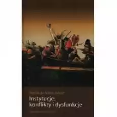 Instytucje konflikty i dysfunkcje Książki Nauki humanistyczne