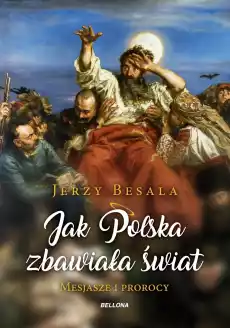 Jak Polska zbawiała świat mesjasze i prorocy Książki Historia