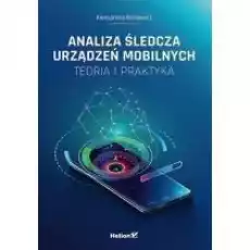 Analiza śledcza urządzeń mobilnych Książki Nauki ścisłe