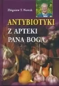 Antybiotyki z apteki Pana Boga Książki Poradniki