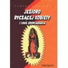 Jezioro ryczącej kobiety i inne opowiadania Książki Literatura piękna