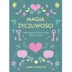 Magia życzliwości Małe gesty które mogą dużo zmienić Książki Nauki humanistyczne