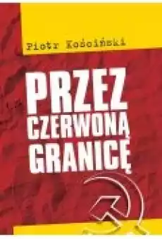 Przez czerwoną granicę Książki Literatura piękna