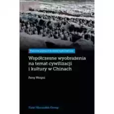 Współczesne wyobrażenia na temat cywilizacji Książki Nauki humanistyczne