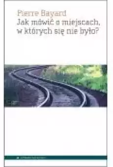 Jak mówić o miejscach w których się nie było Książki Nauki humanistyczne