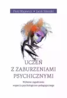 Uczeń z zaburzeniami psychicznymi Wybrane zagadnienia wsparcia psychologicznopedagogicznego Książki Ebooki