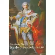 Na dworze króla Stasia Książki Biograficzne