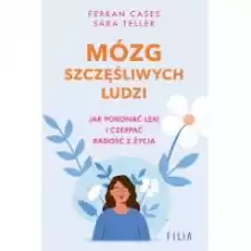 Mózg szczęśliwych ludzi Jak pokonać lęki i czerpać radość z życia Książki Nauki humanistyczne