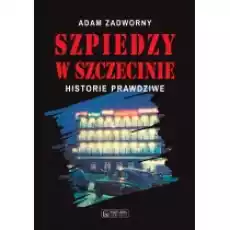 Szpiedzy w Szczecinie Książki Historia