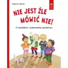 Nie jest źle mówić nie O wyrażaniu i szanowaniu sprzeciwu Książki Dla dzieci