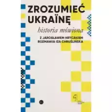 Zrozumieć Ukrainę Historia mówiona Książki Historia