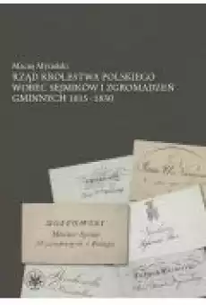 Rząd Królestwa Polskiego wobec sejmików i zgromadzeń gminnych 18151830 Książki Ebooki