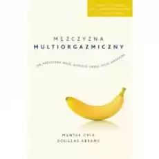 Mężczyzna multiorgazmiczny Jak mężczyzna może ulepszyć swoje życie seksualne Książki Poradniki