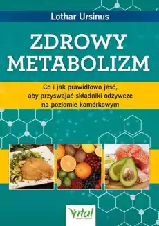 Zdrowy metabolizm Co i jak prawidłowo jeść aby przyswajać składniki odżywcze na poziomie komórkowym Książki Poradniki