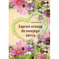 Zaproś wiosnę do swojego serca Książki PoezjaDramat