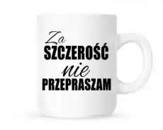 kubekza szczerość nie przepraszam Dom i ogród Wyposażenie kuchni Naczynia kuchenne Kubki