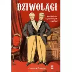 Dziwolągi Historie ludzi wystawianych na pokaz Książki Literatura faktu