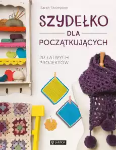 Szydełko dla początkujących 20 łatwych projektów Książki Poradniki