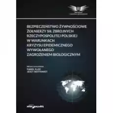 Bezpieczeństwo żywnościowe żołnierzy Sił Zbrojnych Rzeczypospolitej Polskiej w warunkach kryzysu epidemicznego wywołanego zagro Książki Historia