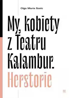 My kobiety z Teatru Kalambur Herstorie Książki Historia