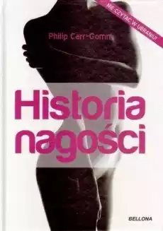 Historia nagości Philip CarrGomm Bellona Książki Nauki społeczne Psychologiczne