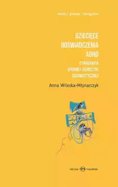 Dziecięce doświadczenia adhd etnografia spornej jednostki diagnostycznej tomy 1 i 2 Książki Nauka