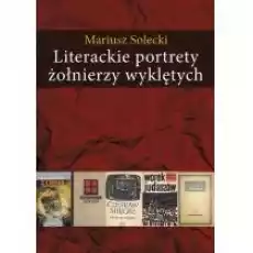 Literackie portrety żołnierzy wyklętych Książki Historia