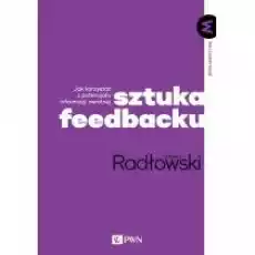 Sztuka feedbacku Jak korzystać z potencjału informacji zwrotnej Książki Biznes i Ekonomia