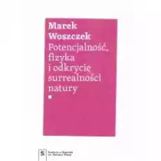 Potencjalność fizyka i odkrycie surrealności natury Książki Nauki humanistyczne