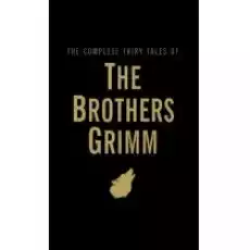 The Complete Fairy Tales of The Brothers Grimm Książki Obcojęzyczne