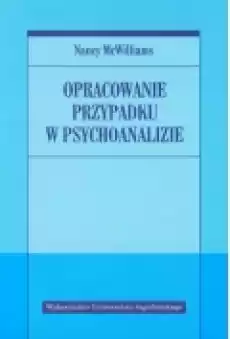 Opracowanie przypadku w psychoanalizie Książki Nauki humanistyczne