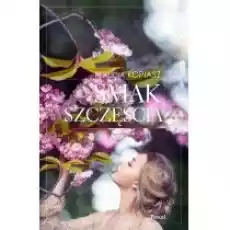 Smak szczęścia Książki Literatura obyczajowa