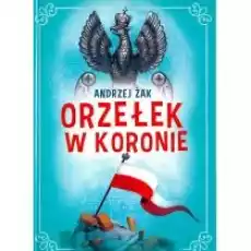 Orzełek w koronie Książki Dla dzieci