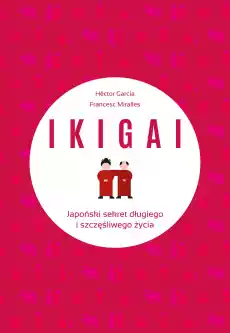 Ikigai Japoński sekret długiego i szczęśliwego życia wyd 2022 Książki Poradniki