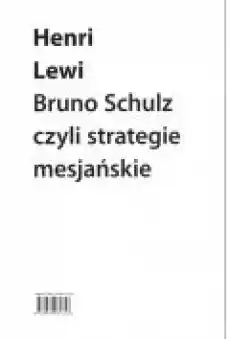 Bruno Schulz czyli strategie mesjańskie Książki Nauki humanistyczne