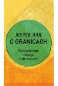 O granicach Kompetentne relacje z dzieckiem Książki Poradniki