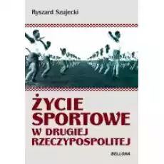 Życie sportowe w drugiej rzeczpospolitej Książki Sport