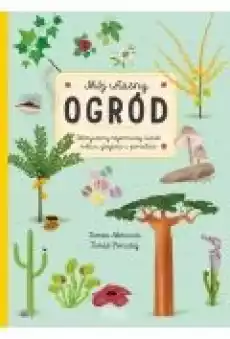 Mój własny ogród Odkrywamy tajemniczy świat roślin grzybów i porostów Książki Dla dzieci