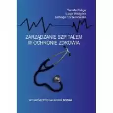 Zarządzanie szpitalem w ochronie zdrowia Książki Biznes i Ekonomia