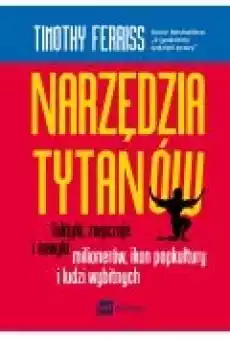 Narzędzia tytanów Taktyki zwyczaje i nawyki milionerów ikon popkultury i ludzi wybitnych Książki Ebooki