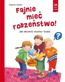 Fajnie mieć rodzeństwo jak docenić siostrę i brata Dla dziecka