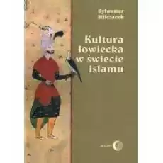 Kultura łowiecka w świecie islamu Książki Religia