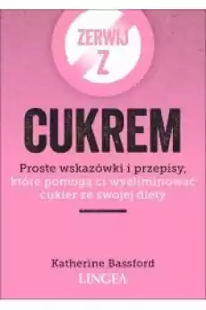 Zerwij z cukrem Proste wskazówki i przepisy Książki Zdrowie medycyna