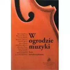 W ogrodzie muzyki Eseje interdyscyplinarne Książki Kultura i sztuka