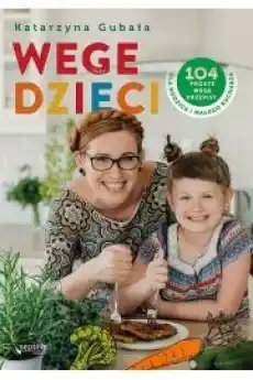 Wege dzieci 104 proste wege przepisy Książki Zdrowie medycyna