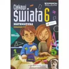 Ciekawi świata Matematyka 6 Część 1 Podręcznik Szkoła podstawowa Książki Podręczniki i lektury