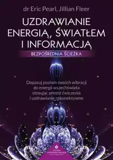 Uzdrawianie energią światłem i informacją Bezpośrednia ścieżka Książki Ezoteryka senniki horoskopy