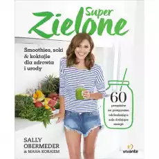 Super zielone Smoothies soki i koktajle dla zdrowia i urody Sally Obermeder not mapped