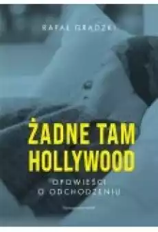 Żadne tam Hollywood Opowieści o odchodzeniu Książki Literatura faktu